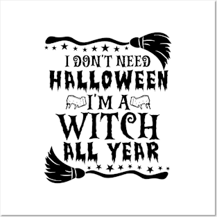 I Don't Need Halloween I'm Witch All Year Posters and Art